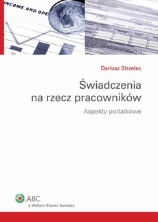The cover of the book titled: Świadczenia na rzecz pracowników. Aspekty podatkowe
