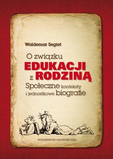The cover of the book titled: O związku edukacji z rodziną. Społeczne konteksty i jednostkowe biografie