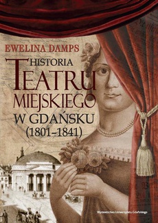 Okładka książki o tytule: Historia teatru miejskiego w Gdańsku (1801-1841)