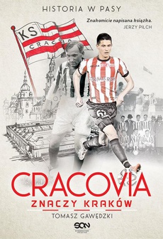 The cover of the book titled: Cracovia znaczy Kraków. Historia w Pasy