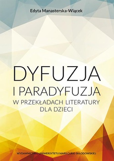 Okładka książki o tytule: Dyfuzja i paradyfuzja w przekładach literatury dla dzieci