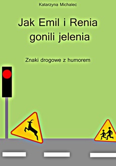Okładka książki o tytule: Jak Emil i Renia gonili jelenia. Znaki drogowe z humorem