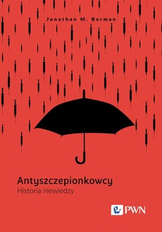 The cover of the book titled: Antyszczepionkowcy. Historia niewiedzy
