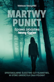 Okładka książki o tytule: Martwy punkt. Sprawa zabójstwa Iwony Cygan
