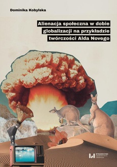 Обкладинка книги з назвою:Alienacja społeczna w dobie globalizacji na przykładzie twórczości Alda Novego