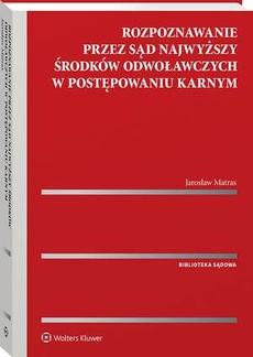 The cover of the book titled: Rozpoznawanie przez Sąd Najwyższy środków odwoławczych w postępowaniu karnym