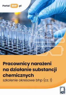 Okładka książki o tytule: Pracownicy narażeni na działanie substancji chemicznych – szkolenie okresowe bhp (cz. 1)