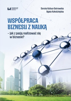 Okładka książki o tytule: Współpraca biznesu z nauką - jak z pasją realizować się w biznesie?