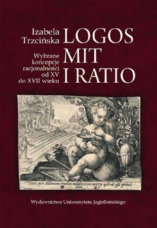 Обложка книги под заглавием:Logos, mit i ratio. Wybrane koncepcje racjonalności od XV do XVII wieku