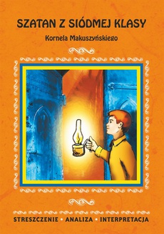 Okładka książki o tytule: Szatan z siódmej klasy Kornela Makuszyńskiego. Streszczenie, analiza, interpretacja