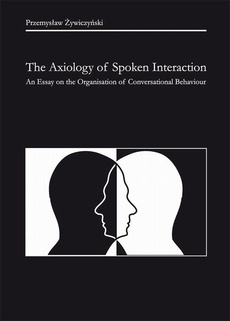 Okładka książki o tytule: The Axiology of Spoken Interaction. An Essay on the Organisation of Conversational Behaviour