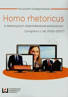 The cover of the book titled: Homo rhetoricus w telewizyjnym dziennikarstwie politycznym