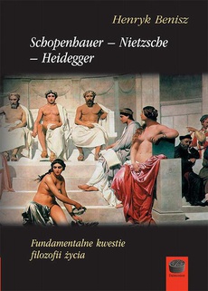 Обложка книги под заглавием:Schopenhauer-Nietzsche-Heidegger. Fundamentalne kwestie filozofii życia