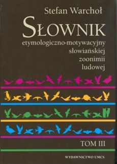 Okładka książki o tytule: Słownik etymologiczno motywacyjny słowiańskiej zoonimii ludowej Tom 3