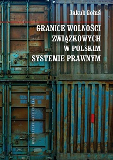 The cover of the book titled: Granice wolności związkowych w polskim systemie prawnym