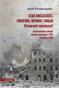 The cover of the book titled: Czas nieszczęść, cierpień, oporu i walki. Przegrani zwycięzcy?