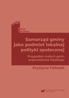 The cover of the book titled: Samorząd gminy jako podmiot lokalnej polityki społecznej. Przypadek małych gmin województwa śląskiego