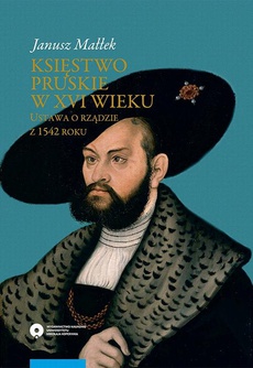 Обкладинка книги з назвою:Księstwo pruskie w XVI wieku. Ustawa o rządzie z 1542 roku