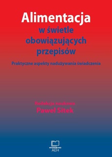 The cover of the book titled: Alimentacja w świetle obowiązujących przepisów. Praktyczne aspekty nadużywania świadczenia