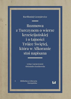 The cover of the book titled: Rozmowa z Turczynem o wierze krześcijańskiej i o tajności Trójce Świętej, która w Alkoranie stoi nap