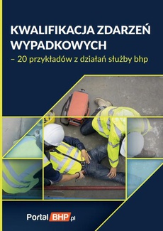 The cover of the book titled: Kwalifikacja zdarzeń wypadkowych 20 przykładów z działań służby bhp