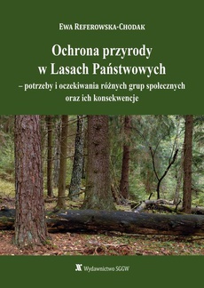 Okładka książki o tytule: Ochrona przyrody w Lasach Państwowych - potrzeby i oczekiwania różnych grup społecznych oraz ich konsekwencje
