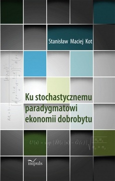Okładka książki o tytule: Ku stochastycznemu paradygmatowi ekonomii dobrobytu