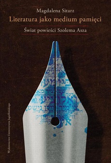 Okładka książki o tytule: Literatura jako medium pamięci. Świat powieści Szolema Asza