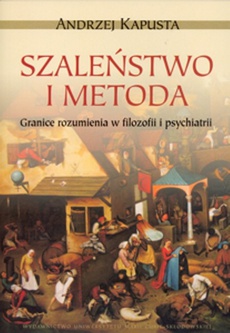 The cover of the book titled: Szaleństwo i metoda. Granice rozumienia w filozofii i psychiatrii