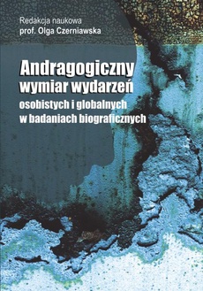 The cover of the book titled: Andragogiczny wymiar wydarzeń osobistych i globalnych w badaniach biograficznych