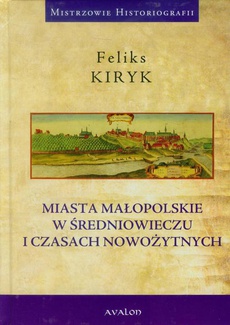 Okładka książki o tytule: Miasta małopolskie w średniowieczu i czasach nowozytnych