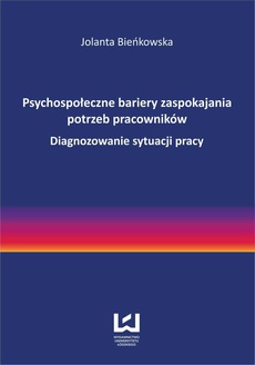 The cover of the book titled: Psychospołeczne bariery zaspokajania potrzeb pracowników. Diagnozowanie sytuacji pracy