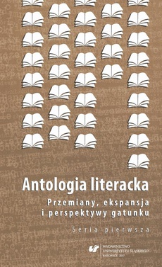 Обложка книги под заглавием:Antologia literacka. Przemiany, ekspansja i perspektywy gatunku. Seria pierwsza