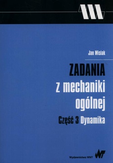 The cover of the book titled: Zadania z mechaniki ogólnej. Część 3, Dynamika