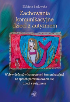 The cover of the book titled: Zachowania komunikacyjne dzieci z autyzmem