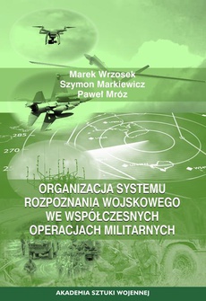 The cover of the book titled: Organizacja systemu rozpoznania wojskowego we współczesnych operacjach militarnych