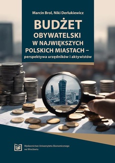 Okładka książki o tytule: Budżet obywatelski w największych polskich miastach – perspektywa urzędników i aktywistów