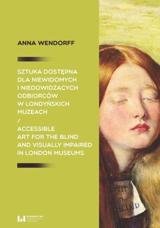 The cover of the book titled: Sztuka dostępna dla niewidomych i niedowidzących odbiorców w londyńskich muzeach / Accessible art for the blind and visually impaired in London museums