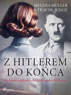 Okładka książki o tytule: Z Hitlerem do końca: wyznania osobistej sekretarki wodza III Rzeszy