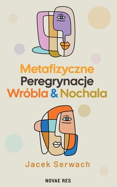 Okładka książki o tytule: Metafizyczne Peregrynacje Wróbla & Nochala