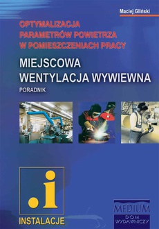The cover of the book titled: Miejscowa wentylacja wywiewna. Optymalizacja parametrów powietrza w pomieszczeniach pracy