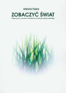 The cover of the book titled: Zobaczyć świat. Praca z uczniem niewidomym na lekcjach języka polskiego
