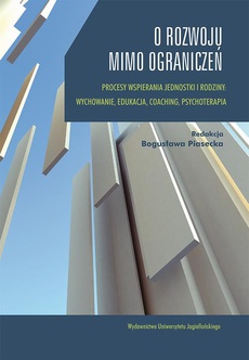 The cover of the book titled: O rozwoju mimo ograniczeń. Procesy wspierania jednostki i rodziny: wychowanie, edukacja, coaching, psychoterapia.