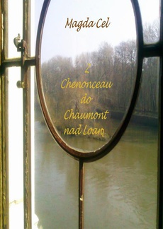Okładka książki o tytule: Z Chenonceau do Chaumont nad Loarą Z cyklu - Podróże z Barbarą