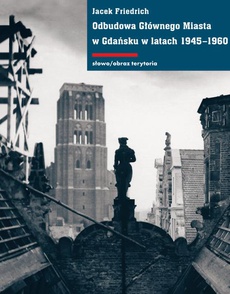 Okładka książki o tytule: Odbudowa Głównego Miasta w Gdańsku w latach 1945-1960