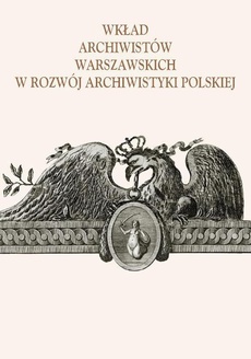 The cover of the book titled: Wkład archiwistów warszawskich w rozwój archiwistyki polskiej