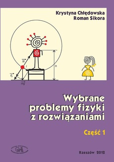 The cover of the book titled: Wybrane problemy fizyki z rozwiązaniami. Część 1