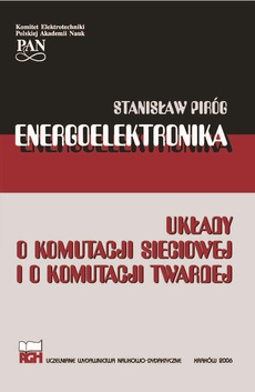 The cover of the book titled: ENERGOELEKTRONIKA UKŁADY O KOMUTACJI SIECIOWEJ I O KOMUTACJI TWARDEJ