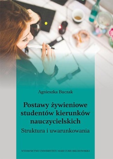 The cover of the book titled: Postawy żywieniowe studentów kierunków nauczycielskich. Struktura i uwarunkowania