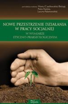 The cover of the book titled: Nowe przestrzenie działania w pracy socjalnej w wymiarze etyczno-prakseologicznym